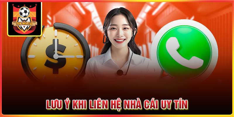 Các lưu ý khi liên hệ nhà cái uy tín