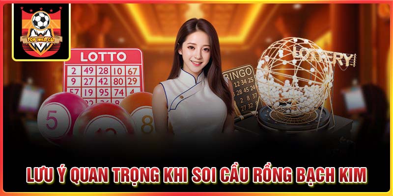 Các lưu ý quan trọng khi soi cầu Rồng Bạch Kim