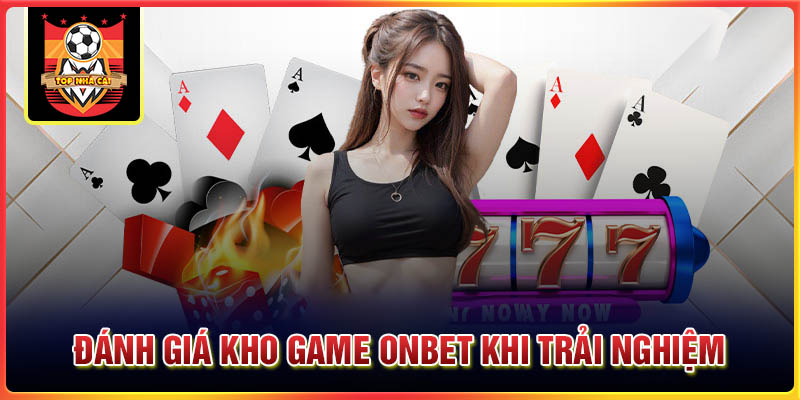 Đánh giá kho game ONE88 khi trải nghiệm