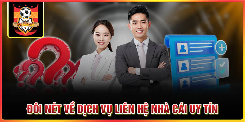 Đôi nét về dịch vụ liên hệ nhà cái uy tín