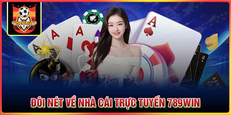 Đôi nét về nhà cái trực tuyến 789Win