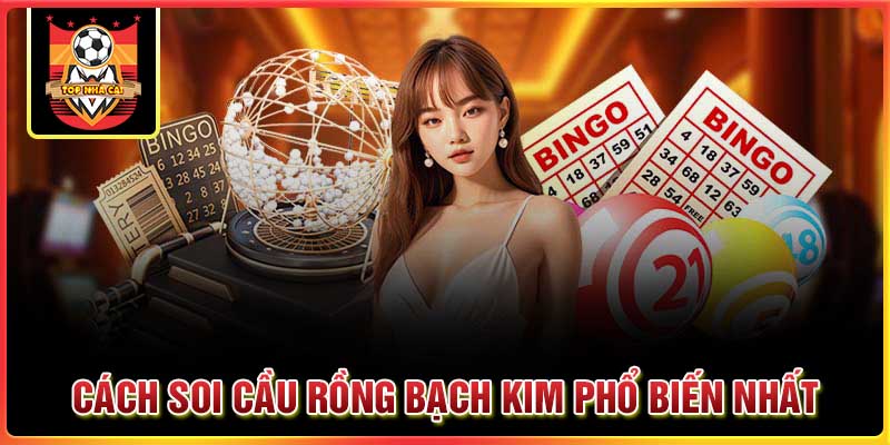 Những cách soi cầu Rồng Bạch Kim phổ biến nhất