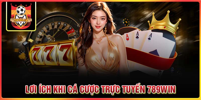 Những lợi ích khi cá cược trực tuyến tại 789Win