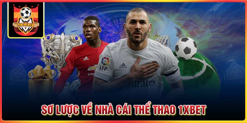 Sơ lược về nhà cái thể thao 1XBet