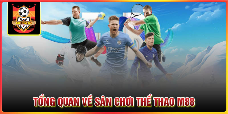 Tổng quan về sân chơi thể thao M88