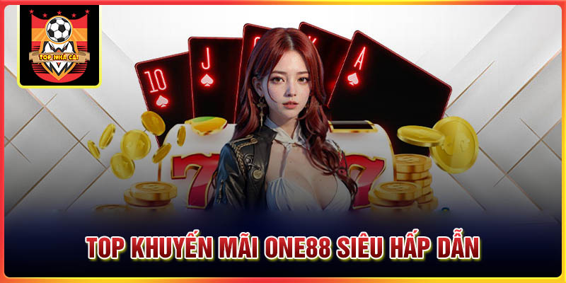 Top khuyến mãi ONE88 siêu hấp dẫn