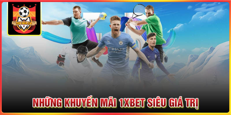 Top những khuyến mãi 1XBet siêu giá trị